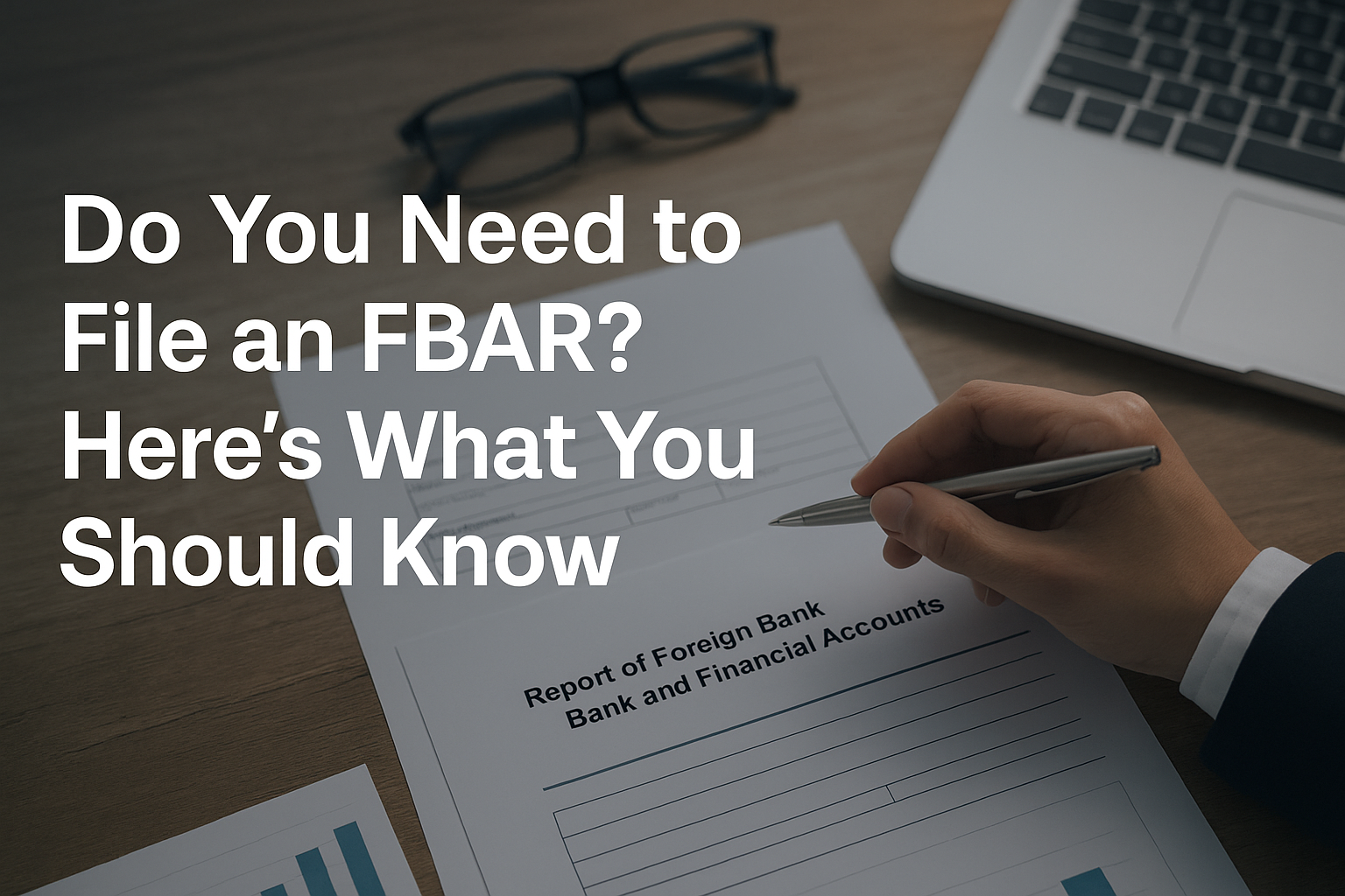 Do You Need to File an FBAR? Understanding FBAR Filing Requirements